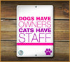 Dog's Have Owners Cats Have Staff Pet Sign - Aw Paws