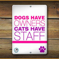 Dog's Have Owners Cats Have Staff Pet Sign - Aw Paws