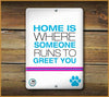 Home is where someone runs to greet you PET SIGN - Aw Paws