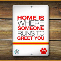 Home is where someone runs to greet you PET SIGN - Aw Paws