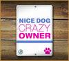 Nice Dog Crazy Owner PET SIGN - Aw Paws