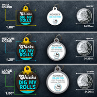 Chicks Dig My Rolls Pet ID Tag